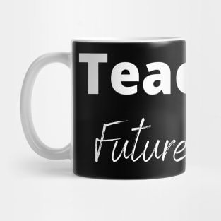 Teaching Future Leaders Teacher's Quote Mug